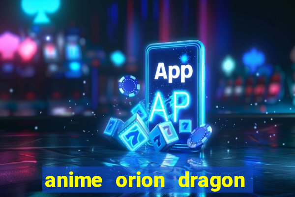 anime orion dragon ball super